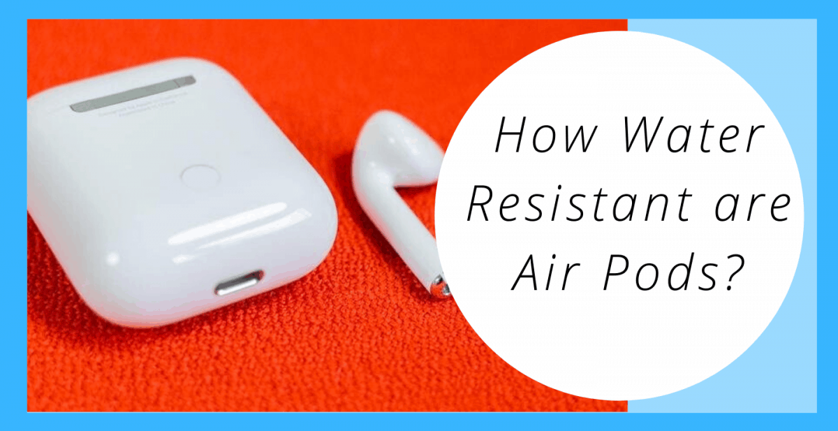 Are Airpods Waterproof? - Learn The Answer Here